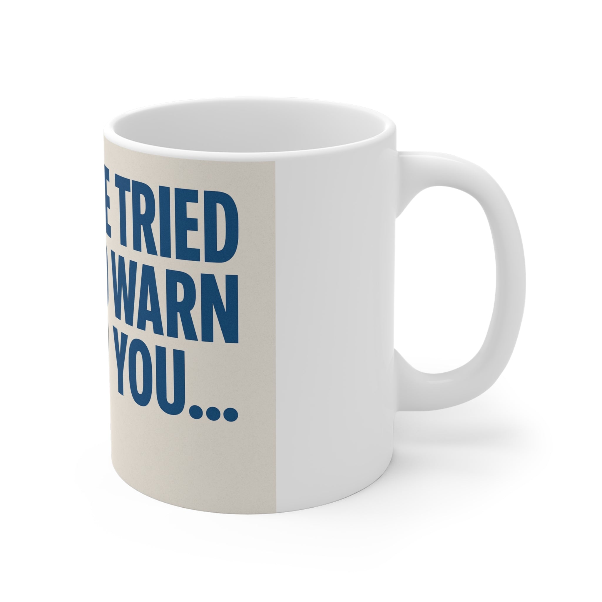 Motivational Coffee Mug: We Tried to Warn You - Inspirational Gift,Cute Mug for Friends, Coffee Lovers, Unique Home Decor, Everyday Use