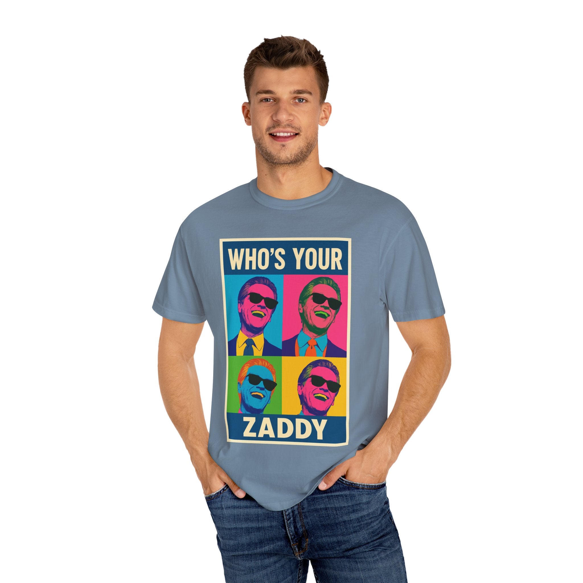 Who's Your Zaddy Unisex Garment-Dyed T-shirt, Trendy Graphic Tee, Funny Gift for Him, Casual Wear, Birthday Surprise, Pop Culture Apparel