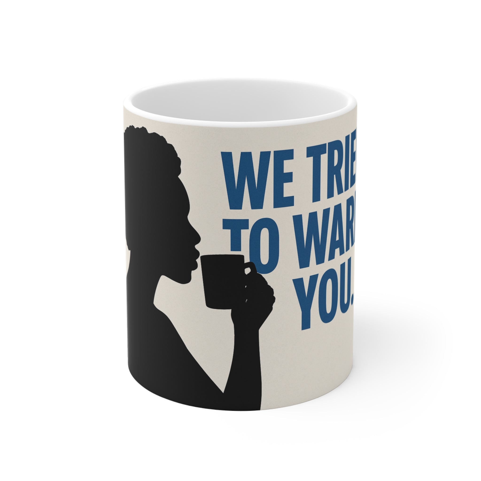 Motivational Coffee Mug: We Tried to Warn You - Inspirational Gift,Cute Mug for Friends, Coffee Lovers, Unique Home Decor, Everyday Use